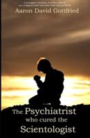 The Psychiatrist Who Cured the Scientologist.