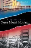 Life and Destruction of Saint Mary's Hospital
