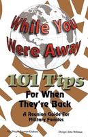While Your Were Away - 101 Tips For When They're Back - A Military Family Reunion Handbook