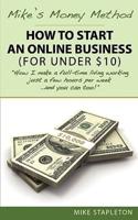 Mike's Money Method: How to Start an Online Business (for Under $10)