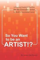 So You Want to Be an Artist!?