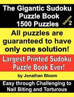 The Gigantic Sudoku Puzzle Book Volume 2. 1500 Puzzles. Easy Through Challenging to Nail Biting and Torturous. Largest Printed Sudoku Puzzle Book Ever.