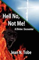 Hell No, Not Me - A Divine Encounter
