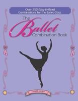 The Ballet Combination Book: Over 250  Combination for the Ballet Class