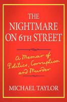 The Nightmare on 6th Street: A Memoir of Politics, Corruption and Murder
