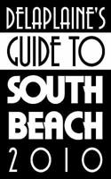 Delaplaine's Guide to South Beach 2010