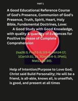 A Good Educational Reference Course of God, Communion of God's Presence, Truth, Spirit, Heart, Holy Bible, Fundamental Doctrines, Love:  A Good Study with Good Knowledge, with quality & quantity of Evidences for Positive Increase of Complete Comprehension