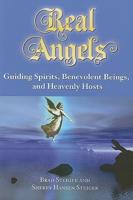 Real Angels: Guiding Spirits, Benevolent Beings, and Heavenly Hosts