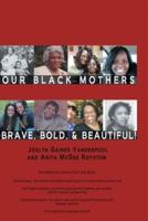 Our Black Mothers, Brave, Bold and Beautiful
