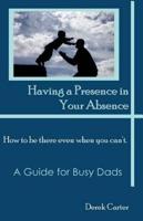 Having a Presence in Your Absence