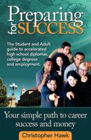 Preparing for Success, the Student and Adult Guide to Accelerated High School Diplomas, College Degrees and Employment
