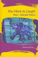 You Have to Laugh: New + Selected Poems