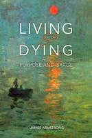 Living & Dying With Purpose and Grace