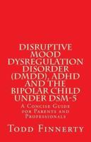 Disruptive Mood Dysregulation Disorder (DMDD), ADHD and the Bipolar Child Under DSM-5