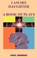 I Am His Daughter - A Book of Plays