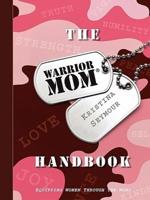 The Warrior Mom Handbook: Equipping Women Through The Word