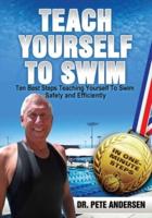 Ten Best Steps Teaching Yourself To Swim Safely And Efficiently