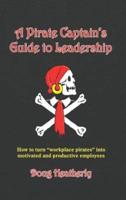 A Pirate Captain's Guide to Leadership: How to turn "workplace pirates" into motivated and productive employees