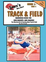 Learn'n More About Track & Field Handbook/Guide For Kids, Parents, and Coac