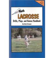 Youth Lacrosse Drills, Plays, and Games Handbook