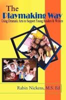 The Playmaking Way: Using Dramatic Arts to Support Young Readers and Writers