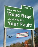 Why We Feel "Road Rage"--and Why It's Your Fault!