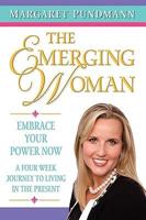 The Emerging Woman Embrace Your Power Now a Four Week Journey to Living in the Present