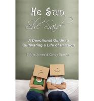 He Said, She Said: A Devotional Guide to Cultivating a Life of Passion