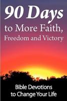 90 Days to More Faith, Freedom and Victory