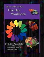 Ellen Anne Eddy's Dye Day Workbook