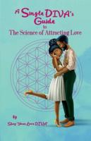A Single D.I.V.A.'s Guide to the Science of Attracting Love