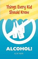 Things Every Kid Should Know: ALCOHOL!