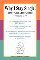 Why I Stay Single! 500+ One Liner Jokes - Volume II