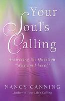 Your Soul's Calling: Answering the Question "Why Am I Here?"