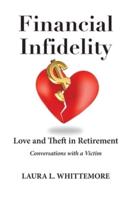 Financial Infidelity: Love and Theft in Retirement: Conversations with a Victim