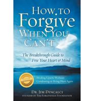 How to Forgive When You Can't