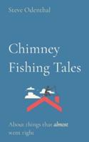 Chimney Fishing Tales: About things that almost went right