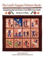 The Lord's Supper Pattern Book: Imagining Harriet Powers' Lost Bible Story Quilt