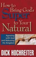 How to Bring God's Super to Your Natural