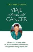 Viaje a través del cáncer: Guía de la integración de las curaciones convencional, complementaria y espiritual