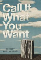 Call It What You Want : Stories