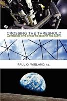 Crossing the Threshold: Advancing Into Space to Benefit the Earth