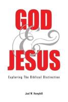 God and Jesus; Exploring the Biblical Distinction