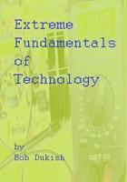 Extreme Fundamentals of Technology