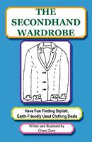 The Secondhand Wardrobe: Have Fun Finding Stylish, Earth-Friendly Used Clothing Deals