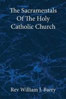 The Sacramentals Of The  Holy Catholic Church: Large Print Edition