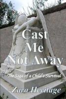 Cast Me Not Away - The Saga of a Child's Survival