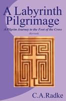 A Labyrinth Pilgrimage, a Pilgrim Journey to the Foot of the Cross