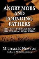 Angry Mobs and Founding Fathers: The Fight for Control of the American Revolution