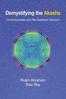 Demystifying the Akasha: Consciousness and the Quantum Vacuum